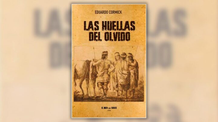 Nueva obra de Eduardo Cormick «Las huellas del olvido», relatos de encuentros «con un pie en la historia argentina»